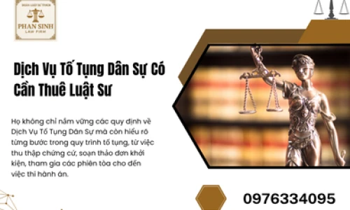Dịch Vụ Tố Tụng Dân Sự Có Cần Thuê Luật Sư